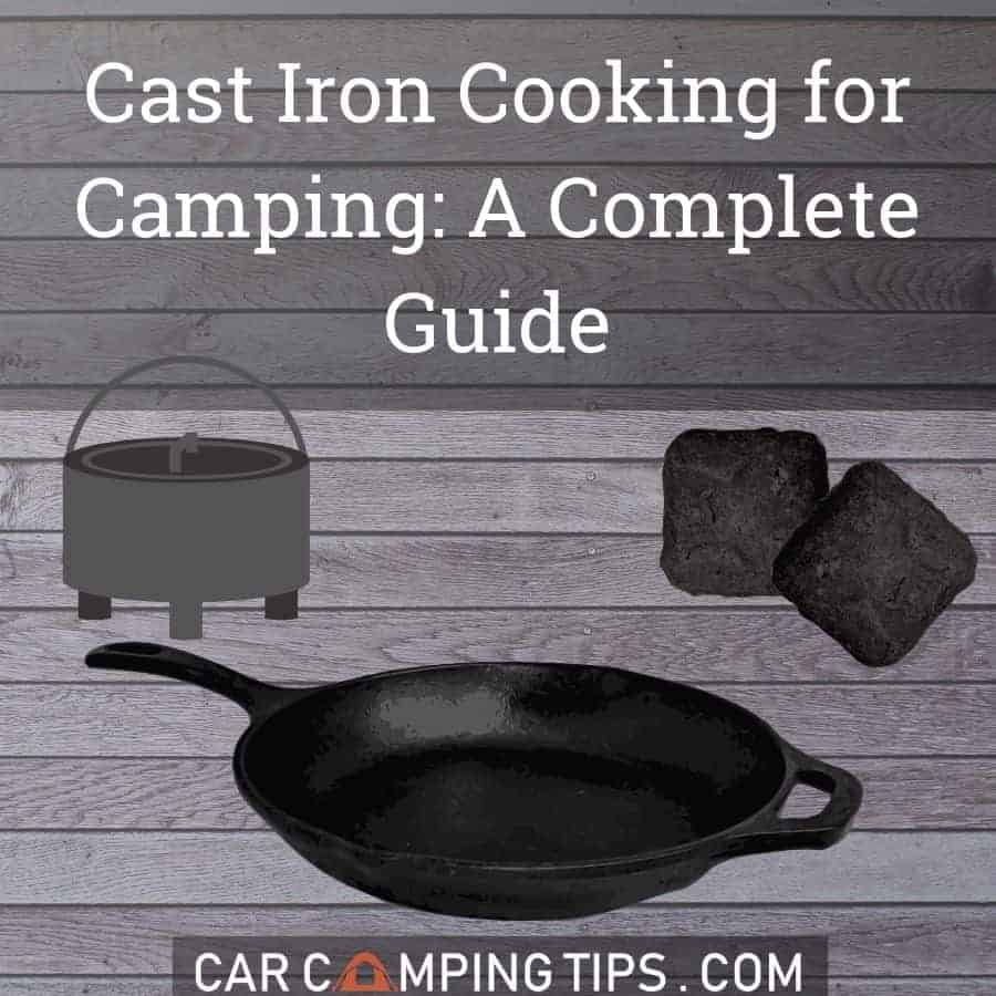 Camping with Cast Iron Pans – Stovetop, Charcoal, or Campfire